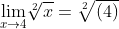 {\lim_{x\rightarrow 4}} \sqrt[2]{x}=\sqrt[2]{(4)}